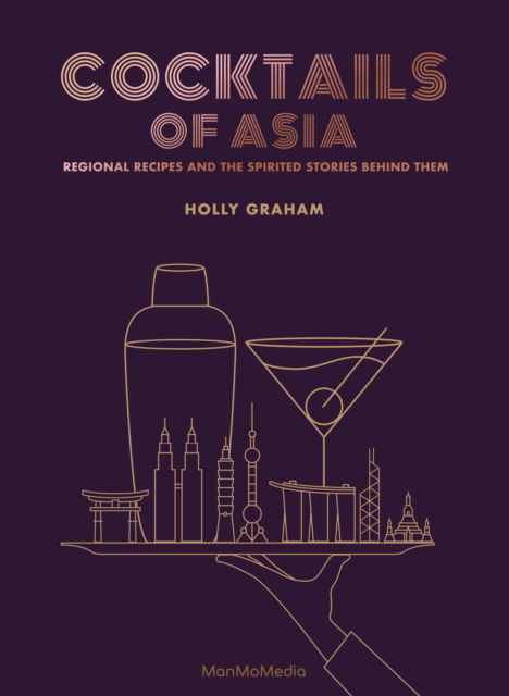 Cover for Holly Graham · Cocktails of Asia: Regional Recipes and the Spirited Stories Behind Them (Gebundenes Buch) (2025)