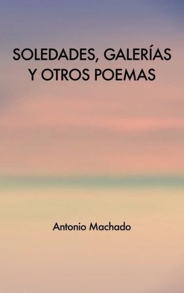 Cover for Antonio Machado · Soledades, galerias y otros poemas (Hardcover Book) (2020)