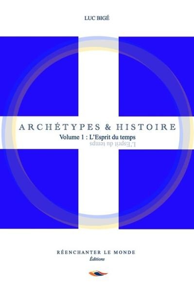 Cover for Luc Bige · Archetypes et Histoire: Volume 1: L'Esprit du temps (Pocketbok) (2021)