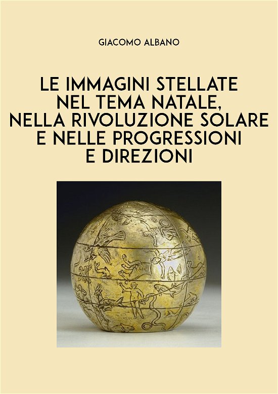 Cover for Giacomo Albano · Le Immagini Stellate Nel Tema Natale, Nella Rivoluzione Solare E Nelle Progressioni E Direzioni (Book)