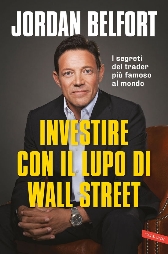 Investire Con Il Lupo Di Wall Street. I Segreti Del Trader Piu Famoso Al Mondo - Jordan Belfort - Books -  - 9791222200064 - 