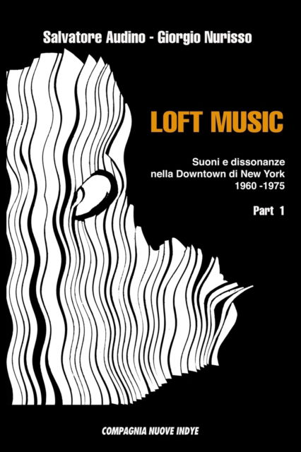 Cover for Giorgio Nurisso · Loft Music - Part. I: Suoni e dissonanze nella Downtown di New York - Loft Music (Paperback Book) (2022)