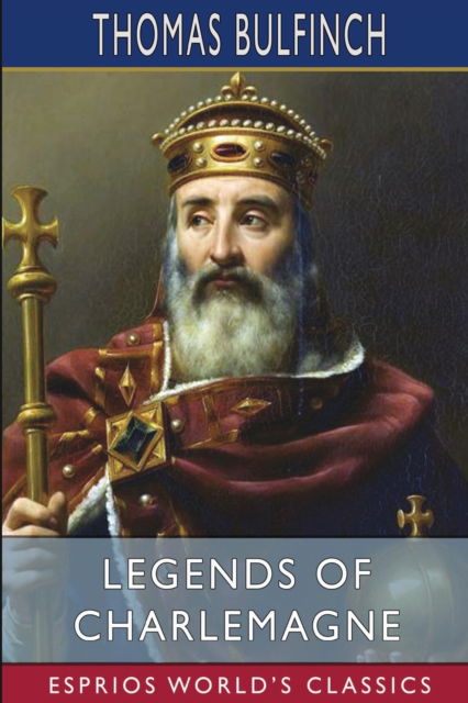 Cover for Thomas Bulfinch · Legends of Charlemagne (Esprios Classics) (Paperback Book) (2024)