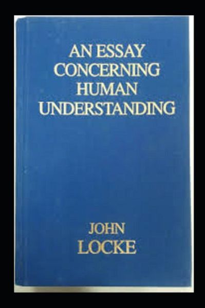 Essay Concerning Human Understanding - John Locke - Böcker - Independently Published - 9798417049064 - 14 februari 2022