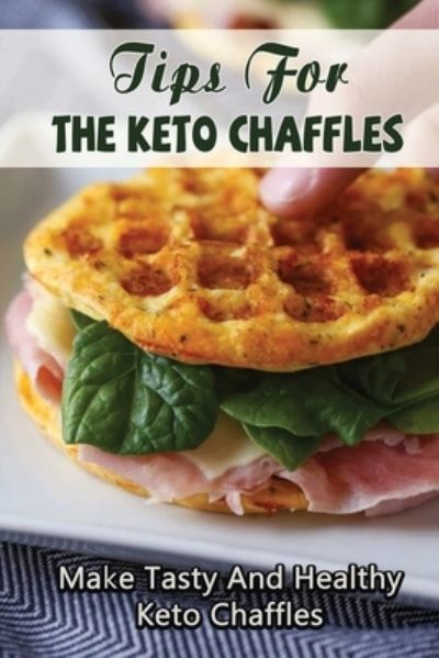 Cover for Ashlyn Stuble · Tips For The Keto Chaffles (Paperback Book) (2022)