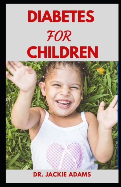 Cover for Jackie Adams · Diabetes for children: Understand and Conquer diabetes at an early age (Pocketbok) (2022)