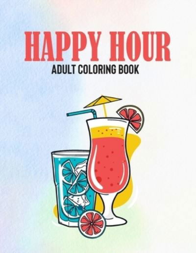 Cover for Amazon Digital Services LLC - KDP Print US · Happy Hour Adult Coloring Book (Paperback Bog) (2022)