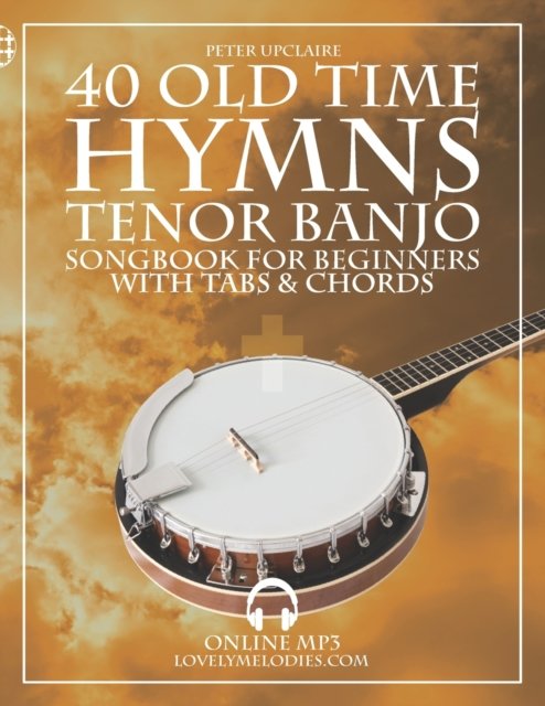 Cover for Peter Upclaire · Old Time Hymns - Tenor Banjo Songbook for Beginners with Tabs and Chords (Taschenbuch) (2022)