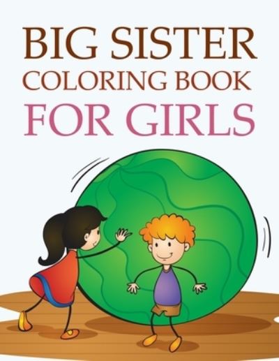 Cover for Motaleb Press · Big Sister Coloring Book For Girls: Big Sister Coloring Book For Toddlers (Paperback Book) (2021)