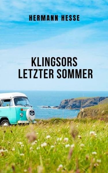 Cover for Hermann Hesse · Klingsors letzter Sommer: Eine grossartige Kurzgeschichte, die sich mit Angst, Liebe und Tod befasst (Taschenbuch) (2021)