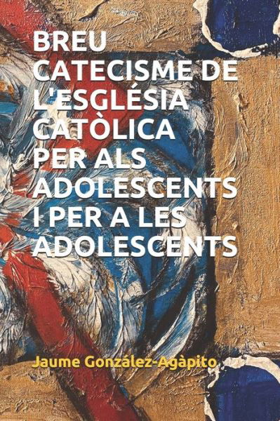 Cover for Jaume Gonzalez-Agapito · Breu Catecisme de l'Esglesia Catolica per als adolescents i per a les adolescents (12-15 anys) - Catechetica (Pocketbok) (2021)