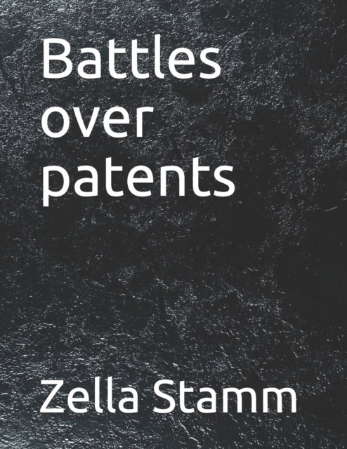 Cover for Zella Stamm · Battles over patents (Paperback Book) (2021)