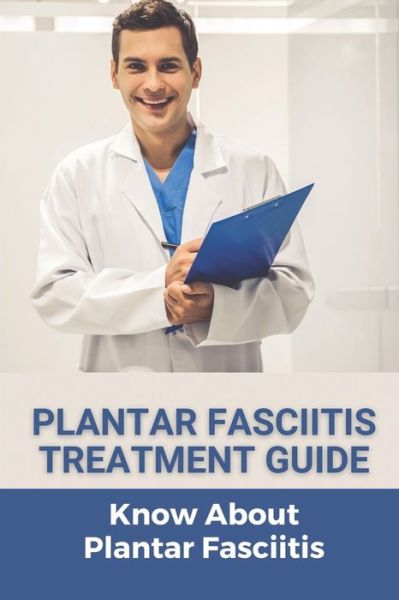 Cover for Kennith Skeens · Plantar Fasciitis Treatment Guide (Paperback Book) (2021)