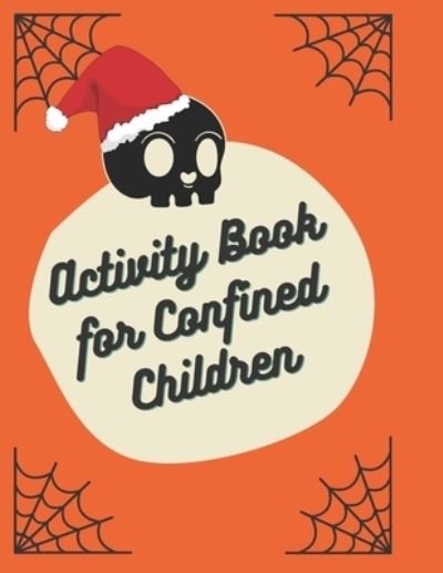 Activity Book for Confined Children: Children's confined Activities Book: Coloring, Mazes, Addition ... And Get Away A gift for girls and boys. - Kkids Planet - Bøger - Independently Published - 9798558335064 - 3. november 2020