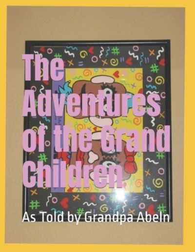 Cover for Maggie Lindsey · The Adventures of My Grand Children: As Told by Grandpa Abeln (Paperback Book) (2020)