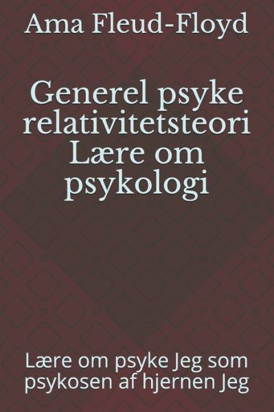 Generel psyke relativitetsteori Laere om psykologi - Ama Fleud-Floyd - Kirjat - Independently Published - 9798590382064 - maanantai 4. tammikuuta 2021