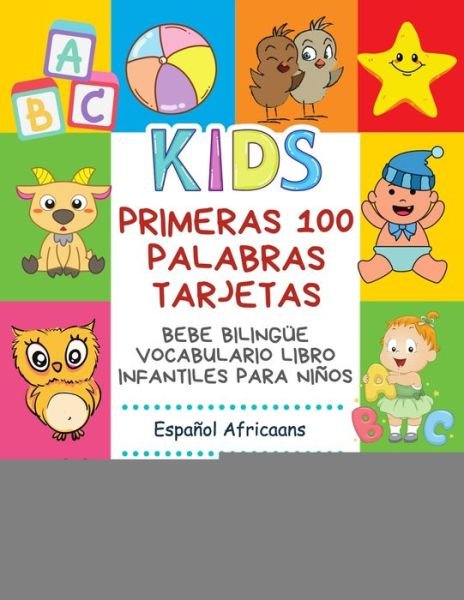 Cover for Infantil Bilingue Publishing · Primeras 100 Palabras Tarjetas Bebe Bilingue Vocabulario Libro Infantiles Para Ninos Espanol Africaans (Paperback Book) (2020)
