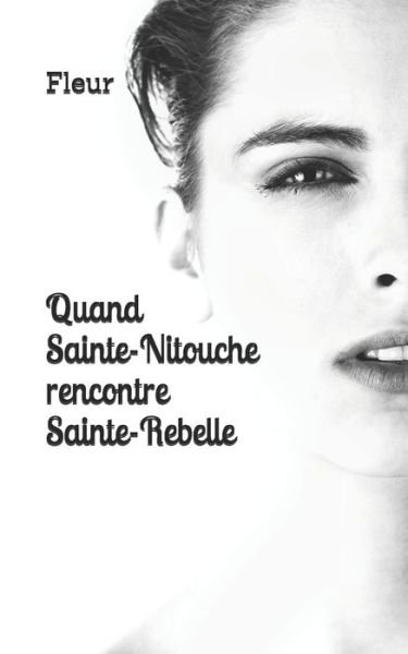 Cover for Fleur · Quand Sainte-Nitouche rencontre Sainte-Rebelle (Paperback Book) (2020)