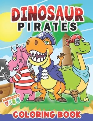 Cover for Konnectdkids Publishing · Dinosaur Pirates Coloring Book: Coloring Pages for Kids Aged 6-12 - Konnectd Kids Coloring Books (Paperback Book) (2020)