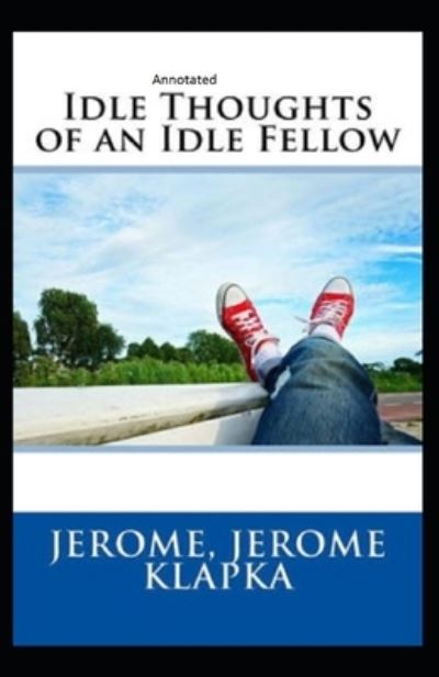 Cover for Jerome Klapka Jerome · Idle Thoughts of an Idle Fellow Annotated (Paperback Book) (2021)