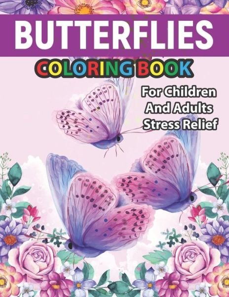 Cover for Nil Rong Publisher · Butterflies Coloring Book For Children And Adults Stress Relief: Gorgeous Soothe the soul designs with mandala, paisley, henna color away pandemic chaos funny refresh mental health wonderful gift idea for appreciation graduation birthday and occasional (Taschenbuch) (2021)