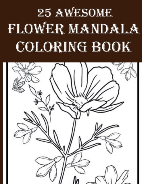 Cover for Cloud Tarek Printing Cloud · 25 Awesome Flower Mandala Coloring Book: Amazing Floral Designed Coloring Book Including Flower, Birds, Leaves, Nature and More! (Paperback Book) (2021)