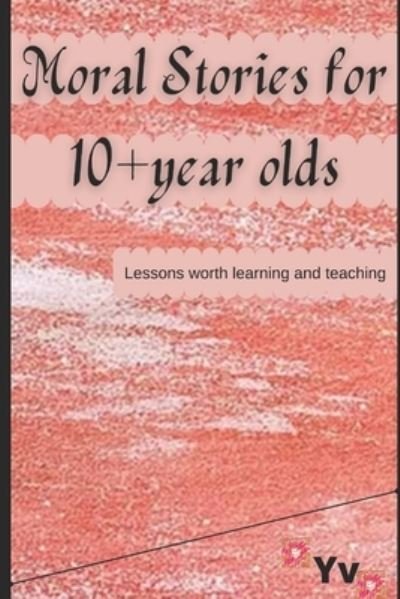 Cover for Y V · Moral Stories for 10+ year olds: Lessons worth learning and teaching (Pocketbok) (2021)