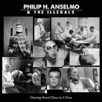 Cover for Philip H. Anselmo &amp; The Illegals · Choosing Mental Illness As a Virtue (LP) (2018)