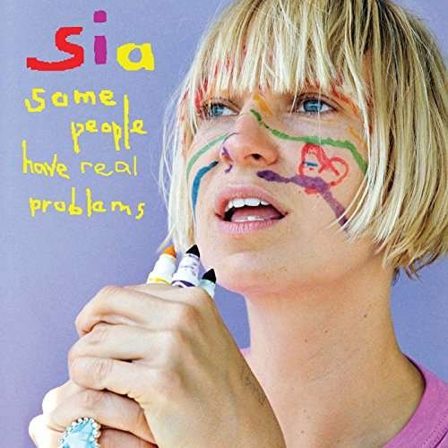 Some People Have Real Problems - Sia - Musiikki - CONCORD - 0888072019065 - torstai 1. kesäkuuta 2017
