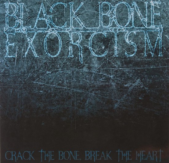 Cover for Black Bone Exorcism · Crack The Bone, Break The Heart (LP) (2017)