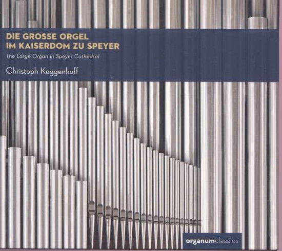 Die Grosse Orgel Im Kaiserdom Zu Speyer - Christoph Keggenhof - Muzyka - ORGANUM - 4021568111065 - 27 kwietnia 2019