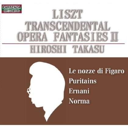 Liszt Transcendental Opera Fantasies 2 - Takasu Hiroshi - Muziek - INDIES LABEL - 4560353940065 - 3 oktober 2012