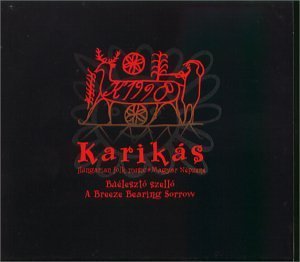 Búéleszt? Szell? (A Breeze Bearing Sorrow) (great trad. folk from Hungary) - Karikás - Musiikki - PERIFIC - 5998272702065 - perjantai 5. maaliskuuta 1999