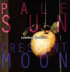 Cowboy Junkies · Pale Sun / Crescent Moon (CD) [24 bit edition] (2015)