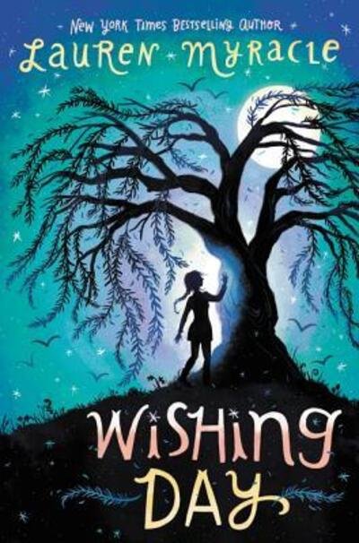 Cover for Lauren Myracle · Wishing Day - Wishing Day (Hardcover Book) [First Edition. edition] (2016)