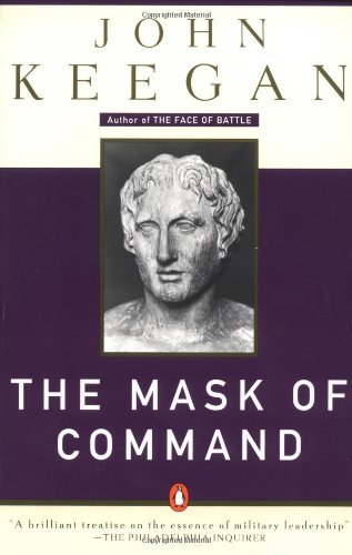 Cover for John Keegan · The Mask of Command: Alexander the Great, Wellington, Ulysses S. Grant, Hitler, and the Nature of Leadership (Pocketbok) (1988)