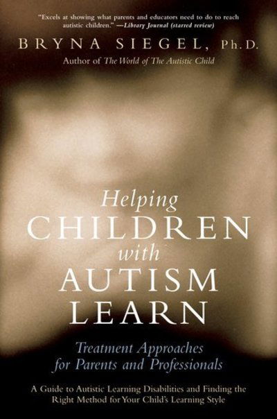 Cover for Siegel, Bryna (Director, Director, Autism Clinic, Langley Porter Psychiatric Institute, University of California, San Francisco, USA) · Helping Children with Autism Learn: Treatment Approaches for Parents and Professionals (Paperback Book) (2007)