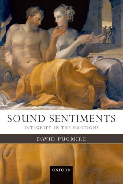 Cover for Pugmire, David (, Department of Philosophy, University of Southampton) · Sound Sentiments: Integrity in the Emotions (Paperback Book) (2007)