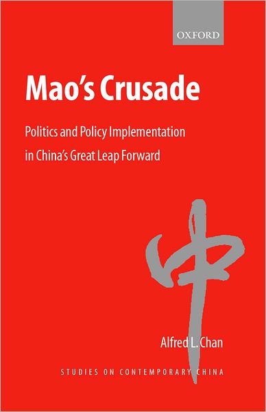 Cover for Chan, Alfred L. (, Huron College University, University of Western Ontario) · Mao's Crusade: Politics and Policy Implementation in China's Great Leap Forward - Studies on Contemporary China (Hardcover Book) (2001)