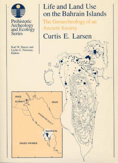 Cover for Curtis E. Larsen · Life and Land Use on the Bahrain Islands: The Geoarchaeology of an Ancient Society - Prehistoric Archeology and Ecology series (Paperback Book) (1984)