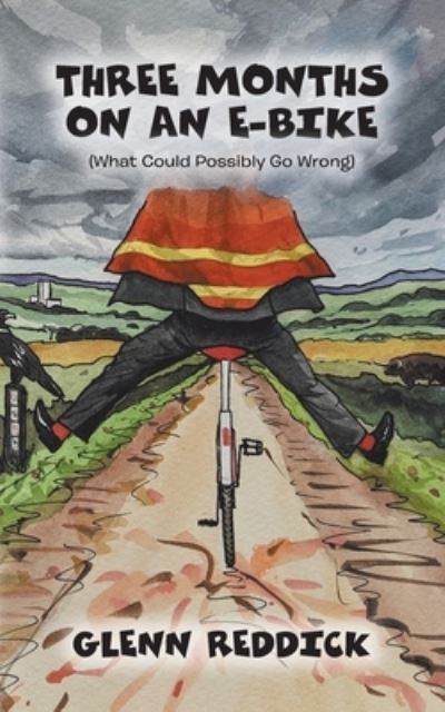Cover for Glenn Reddick · Three Months on an E-Bike : (What Could Possibly Go Wrong) (Bog) (2021)