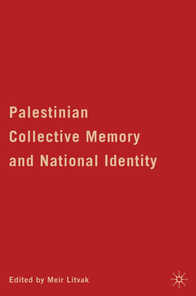 Cover for Meir Litvak · Palestinian Collective Memory and National Identity (Hardcover Book) (2009)