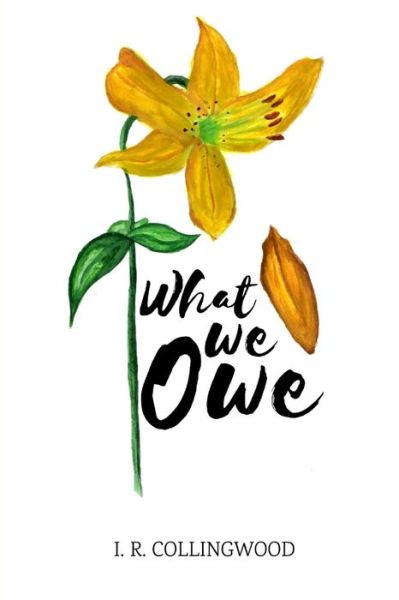 Cover for I. R. Collingwood · What We Owe (Book) (2019)