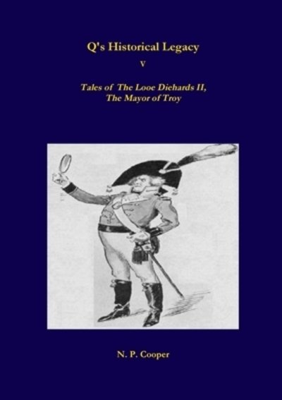 Cover for N. P. Cooper · Q's Historical Legacy - 5 - Tales of The Looe Diehards, The Mayor Troy (Paperback Bog) (2018)