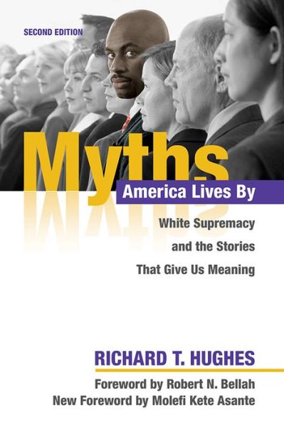 Cover for Richard T. Hughes · Myths America Lives By: White Supremacy and the Stories That Give Us Meaning (Hardcover Book) [2nd edition] (2018)