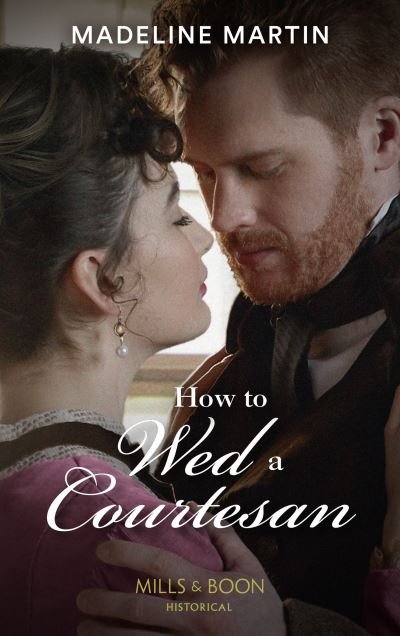 How To Wed A Courtesan - The London School for Ladies - Madeline Martin - Livros - HarperCollins Publishers - 9780263284065 - 24 de junho de 2021