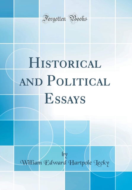 Cover for William Edward Hartpole Lecky · Historical and Political Essays (Classic Reprint) (Hardcover Book) (2018)