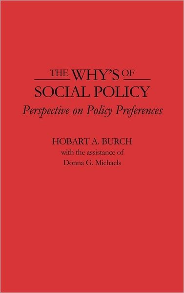 Cover for Hobart A. Burch · The Why's of Social Policy: Perspective on Policy Preferences (Hardcover Book) (1991)