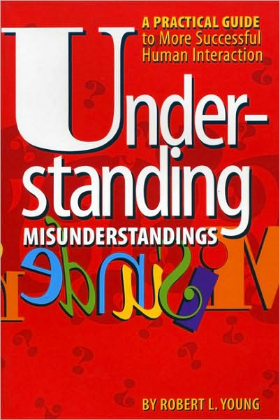 Cover for Robert L. Young · Understanding Misunderstandings: A Practical Guide to More Successful Human Interaction (Paperback Book) (1999)