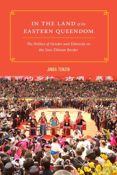 Cover for Tenzin Jinba · In the Land of the Eastern Queendom: The Politics of Gender and Ethnicity on the Sino-Tibetan Border - In the Land of the Eastern Queendom (Innbunden bok) (2013)